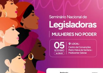 São Luís/MA – Esgotadas vagas para o 1º Seminário Nacional de Legisladoras que ocorrerá na próxima terça