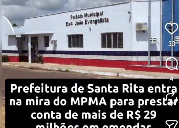 Prefeitura de Santa Rita entra na mira do MPMA para prestar conta de mais de R$ 29 milhões em emendas parlamentares