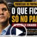 PROMESSAS DE EDUARDO BRAIDE FICARAM NO PAPEL